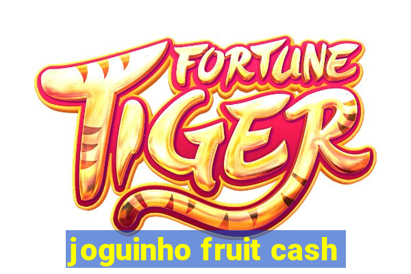 joguinho fruit cash